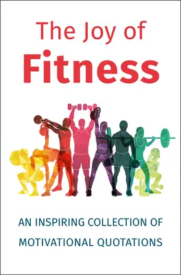 La joie de la forme physique : Une collection inspirante de citations motivantes - The Joy of Fitness: An Inspiring Collection of Motivational Quotations