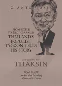 Conversations avec Thaksin : De l'exil à la délivrance : Le tycoon populiste thaïlandais raconte son histoire - Conversations with Thaksin: From Exile to Deliverance: Thailand's Populist Tycoon Tells His Story