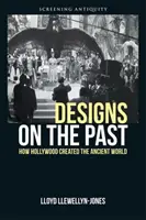 Dessins sur le passé : comment Hollywood a créé le monde antique - Designs on the Past: How Hollywood Created the Ancient World