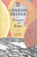 Le pont de Londres dans la peste et l'incendie - London Bridge in Plague and Fire