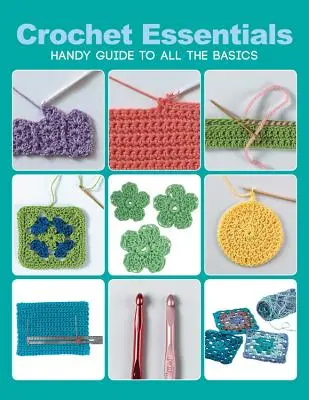 Crochet Essentials : Guide pratique de toutes les bases - Crochet Essentials: Handy Guide to All the Basics