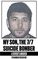 Mon fils, l'auteur de l'attentat suicide du 7/7 - L'angoisse d'un père - My Son, the 7/7 Suicide Bomber - A Father's Anguish