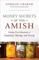 Les secrets d'argent des Amish : Trouver la vraie abondance dans la simplicité, le partage et l'épargne - Money Secrets of the Amish: Finding True Abundance in Simplicity, Sharing, and Saving