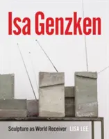 ISA Genzken : La sculpture en tant que récepteur mondial - ISA Genzken: Sculpture as World Receiver