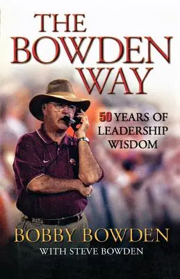 La voie Bowden : 50 ans de sagesse en matière de leadership - The Bowden Way: 50 Years of Leadership Wisdom