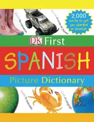 Dictionnaire en images DK First : Espagnol : 2,000 mots pour commencer à apprendre l'espagnol - DK First Picture Dictionary: Spanish: 2,000 Words to Get You Started in Spanish