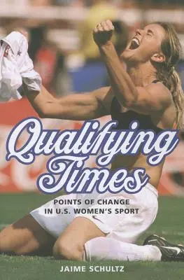 Temps de qualification : Les points de changement dans le sport féminin américain - Qualifying Times: Points of Change in U.S. Women's Sport