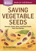 La conservation des semences de légumes : Récolter, nettoyer, conserver et planter les graines de votre jardin - Saving Vegetable Seeds: Harvest, Clean, Store, and Plant Seeds from Your Garden