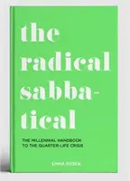 Radical Sabbatical - The Millennial Handbook to the Quarter Life Crisis (en anglais) - Radical Sabbatical - The Millennial Handbook to the Quarter Life Crisis