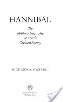 Hannibal : La biographie militaire du plus grand ennemi de Rome - Hannibal: The Military Biography of Rome's Greatest Enemy