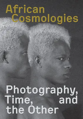 Cosmologies africaines : La photographie, le temps et l'autre - African Cosmologies: Photography, Time and the Other