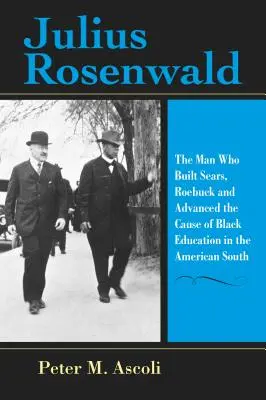 Julius Rosenwald : L'homme qui a construit Sears, Roebuck et fait avancer la cause de l'éducation des Noirs dans le Sud américain - Julius Rosenwald: The Man Who Built Sears, Roebuck and Advanced the Cause of Black Education in the American South