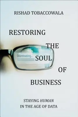 Restaurer l'âme de l'entreprise : Rester humain à l'ère des données - Restoring the Soul of Business: Staying Human in the Age of Data