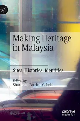 Faire du patrimoine en Malaisie : Sites, histoires, identités - Making Heritage in Malaysia: Sites, Histories, Identities