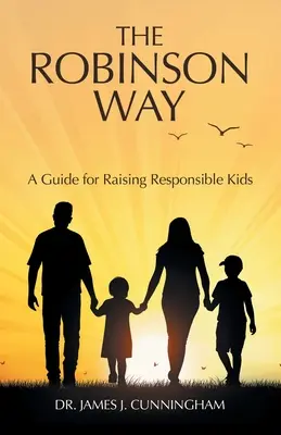 La voie Robinson : Un guide pour élever des enfants responsables - The Robinson Way: A Guide for Raising Responsible Kids