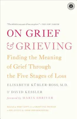 Sur le chagrin et le deuil : Trouver le sens du deuil à travers les cinq étapes de la perte - On Grief & Grieving: Finding the Meaning of Grief Through the Five Stages of Loss