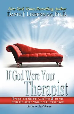 Si Dieu était votre thérapeute : Comment vous aimer vous-même et votre vie et ne plus jamais vous sentir en colère, anxieux ou inquiet. - If God Were Your Therapist: How to Love Yourself and Your Life and Never Feel Angry, Anxious or Insecure Again