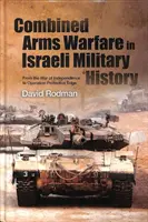 La guerre combinée dans l'histoire militaire israélienne : De la guerre d'indépendance à l'opération Protective Edge - Combined Arms Warfare in Israeli Military History: From the War of Independence to Operation Protective Edge