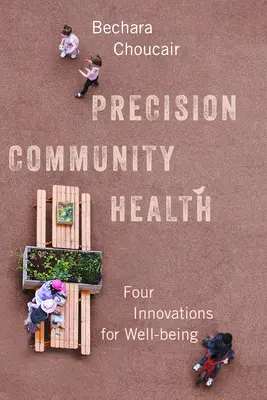 La santé communautaire de précision : Quatre innovations pour le bien-être - Precision Community Health: Four Innovations for Well-Being