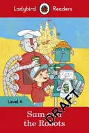 Sam et les robots - Ladybird Readers Niveau 4 - Sam and the Robots - Ladybird Readers Level 4