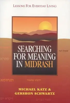 À la recherche du sens dans le Midrash : Leçons pour la vie quotidienne - Searching for Meaning in Midrash: Lessons for Everyday Living