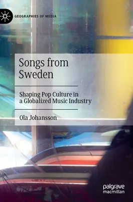 Chansons de Suède : Façonner la culture populaire dans une industrie musicale mondialisée - Songs from Sweden: Shaping Pop Culture in a Globalized Music Industry