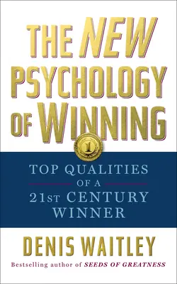La nouvelle psychologie de la victoire : Les principales qualités d'un gagnant du 21e siècle - The New Psychology of Winning: Top Qualities of a 21st Century Winner