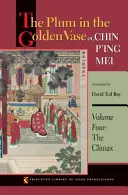 La prune dans le vase d'or ou Chin P'Ing Mei, tome quatre : L'apogée - The Plum in the Golden Vase Or, Chin P'Ing Mei, Volume Four: The Climax