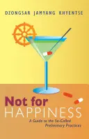 Pas pour le bonheur : Un guide des pratiques dites préliminaires - Not for Happiness: A Guide to the So-Called Preliminary Practices