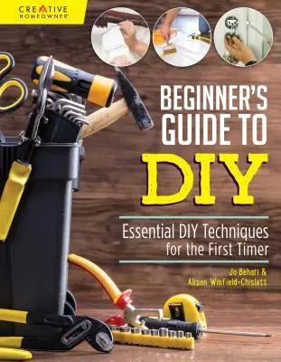 Guide du débutant pour le bricolage et les réparations à domicile : Techniques de bricolage essentielles pour les débutants - Beginner's Guide to DIY & Home Repair: Essential DIY Techniques for the First Timer