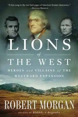 Lions de l'Ouest : Héros et méchants de l'expansion vers l'Ouest - Lions of the West: Heroes and Villains of the Westward Expansion