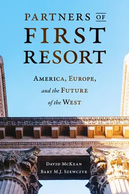 Partenaires de premier recours : L'Amérique, l'Europe et l'avenir de l'Occident - Partners of First Resort: America, Europe, and the Future of the West