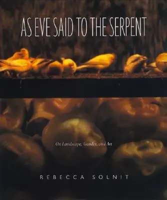 Comme Eve l'a dit au Serpent : Le paysage, le genre et l'art - As Eve Said to the Serpent: On Landscape, Gender, and Art