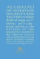 Al-Ghazali sur l'intention, la sincérité et la véracité : Livre XXXVII de la renaissance des sciences religieuses - Al-Ghazali on Intention, Sincerity and Truthfulness: Book XXXVII of the Revival of the Religious Sciences