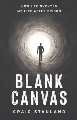 Blank Canvas : Comment j'ai réinventé ma vie après la prison - Blank Canvas: How I Reinvented My Life after Prison