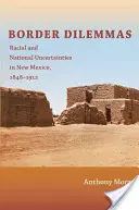 Dilemmes frontaliers : Incertitudes raciales et nationales au Nouveau-Mexique, 1848-1912 - Border Dilemmas: Racial and National Uncertainties in New Mexico, 1848-1912