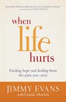 Quand la vie fait mal : Trouver l'espoir et guérir de la douleur que vous portez - When Life Hurts: Finding Hope and Healing from the Pain You Carry