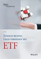 Geld verdienen Einfach richtig avec ETFs - Einfach richtig Geld verdienen mit ETFs