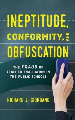 Ineptitude, Conformité et Obfuscation : La fraude de l'évaluation des enseignants dans les écoles publiques - Ineptitude, Conformity, and Obfuscation: The Fraud of Teacher Evaluation in the Public Schools