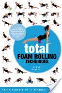 Total Foam Rolling Techniques : Les secrets d'un entraîneur personnel - Total Foam Rolling Techniques: Trade Secrets of a Personal Trainer