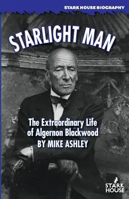 L'homme des étoiles : La vie extraordinaire d'Algernon Blackwood - Starlight Man: The Extraordinary Life of Algernon Blackwood