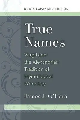 True Names : Vergil et la tradition alexandrine du jeu de mots étymologique - True Names: Vergil and the Alexandrian Tradition of Etymological Wordplay