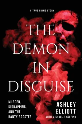 Le démon déguisé : Meurtre, enlèvement et coq de bruyère - The Demon in Disguise: Murder, Kidnapping, and the Banty Rooster