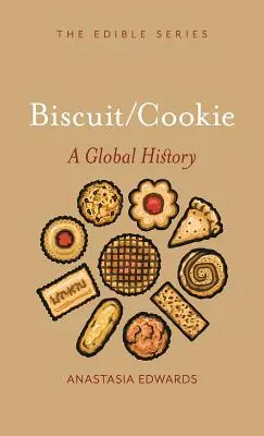 Biscuits et biscuits : Une histoire mondiale - Biscuits and Cookies: A Global History