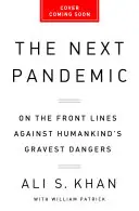 La prochaine pandémie : En première ligne face aux plus grands dangers de l'humanité - The Next Pandemic: On the Front Lines Against Humankind's Gravest Dangers