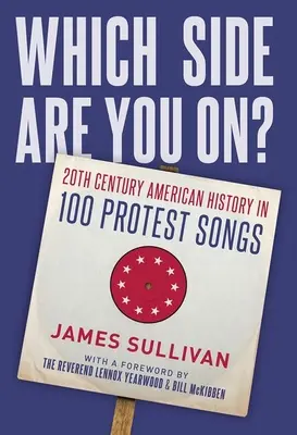 De quel côté êtes-vous ? l'histoire américaine du 20e siècle en 100 chansons de protestation - Which Side Are You On?: 20th Century American History in 100 Protest Songs