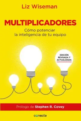 Multiplicateurs : Comment renforcer l'intelligence de votre équipe - Multiplicadores: Cmo Potenciar la Inteligencia de Tu Equipo