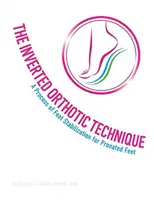 The Inverted Orthotic Technique, Volume 1 : A Process of Foot Stabilization for Pronated Feet (La technique de l'orthèse inversée, Volume 1 : Un processus de stabilisation du pied pour les pieds prononcés) - The Inverted Orthotic Technique, Volume 1: A Process of Foot Stabilization for Pronated Feet