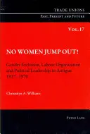 Pas de femmes qui sautent ! Exclusion des femmes, organisation du travail et leadership politique à Antigua 1917-1970 - No Women Jump Out!: Gender Exclusion, Labour Organization and Political Leadership in Antigua 1917-1970