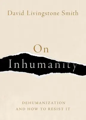 Sur l'inhumanité : La déshumanisation et comment y résister - On Inhumanity: Dehumanization and How to Resist It